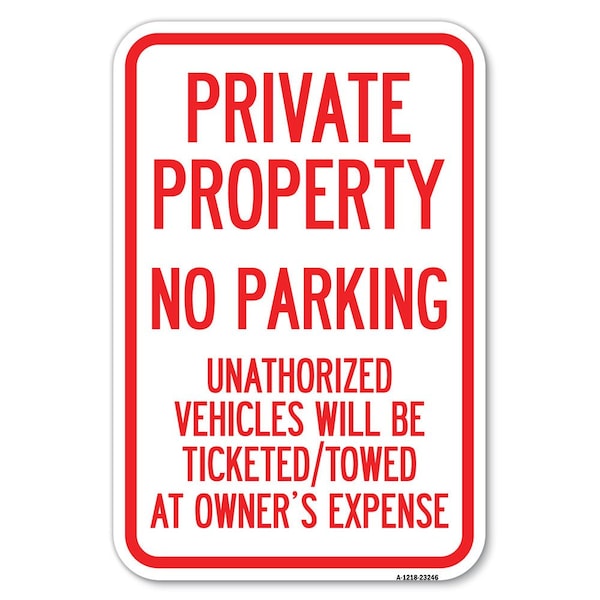 Private Property No Parking Unauthoriz Heavy-Gauge Aluminum Sign, 12" x 18", A-1218-23246